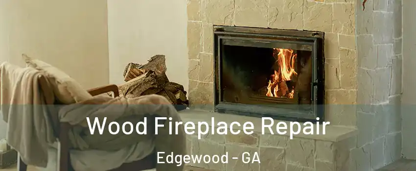Wood Fireplace Repair Edgewood - GA