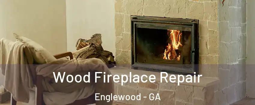 Wood Fireplace Repair Englewood - GA