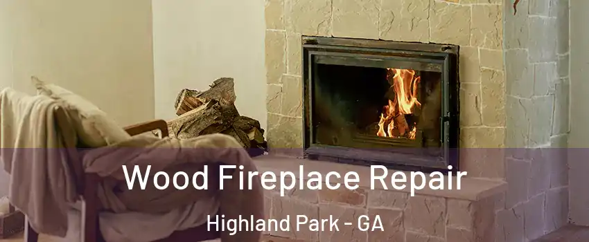 Wood Fireplace Repair Highland Park - GA