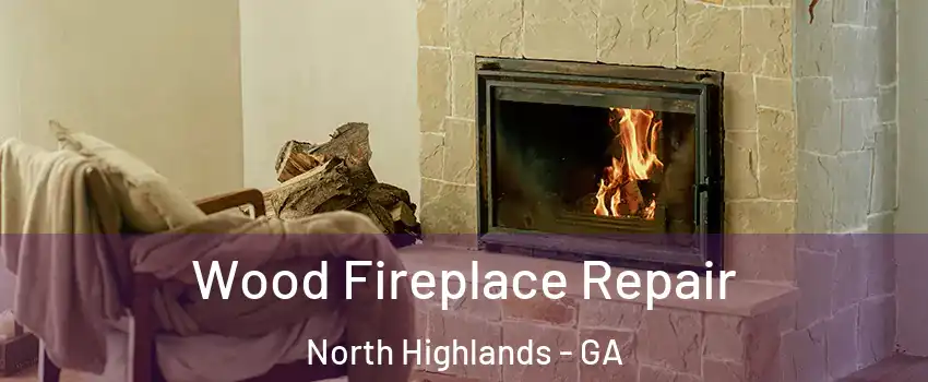Wood Fireplace Repair North Highlands - GA