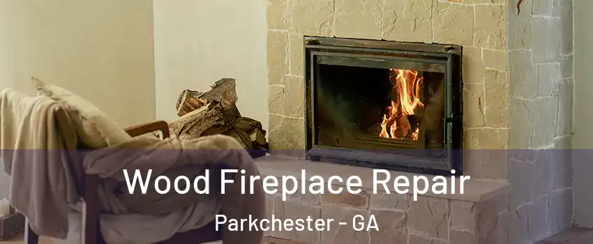 Wood Fireplace Repair Parkchester - GA