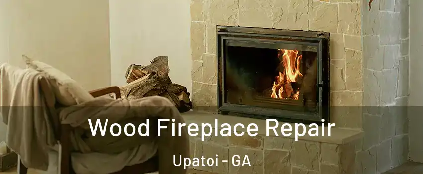 Wood Fireplace Repair Upatoi - GA
