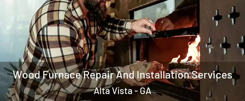 Wood Furnace Repair And Installation Services Alta Vista - GA