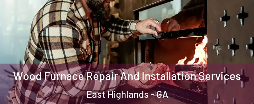 Wood Furnace Repair And Installation Services East Highlands - GA