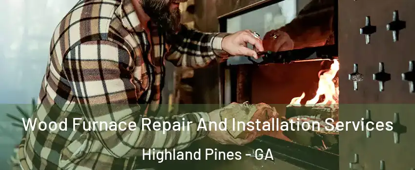 Wood Furnace Repair And Installation Services Highland Pines - GA