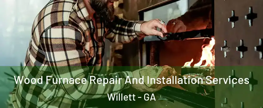 Wood Furnace Repair And Installation Services Willett - GA