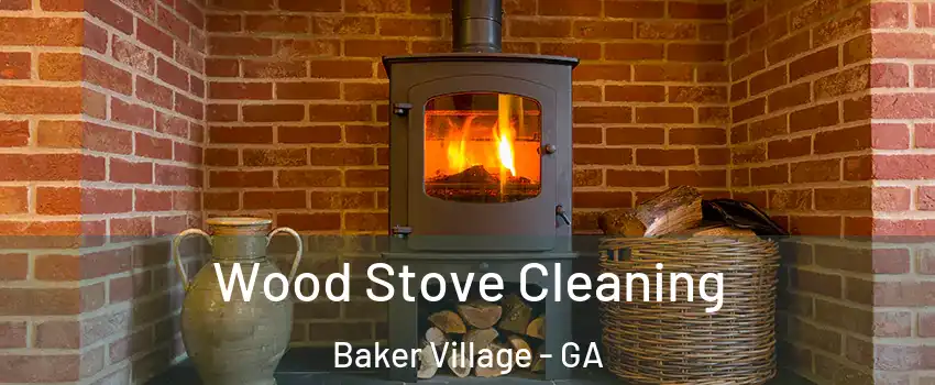 Wood Stove Cleaning Baker Village - GA