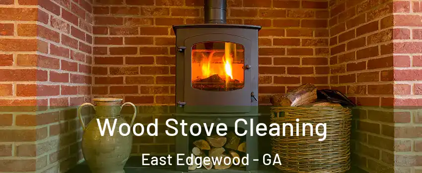 Wood Stove Cleaning East Edgewood - GA