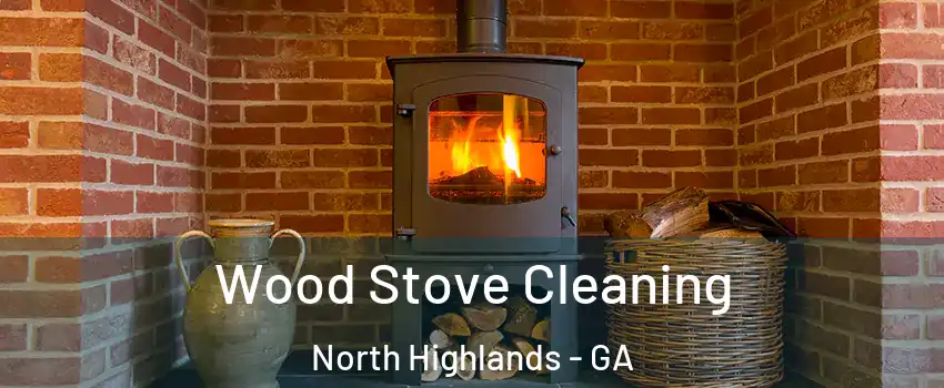 Wood Stove Cleaning North Highlands - GA