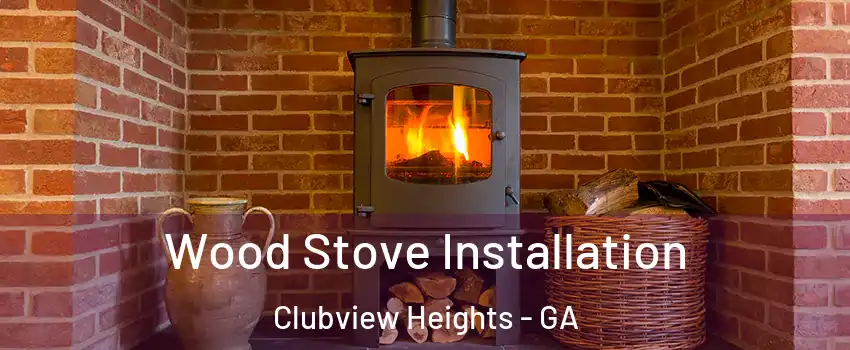 Wood Stove Installation Clubview Heights - GA