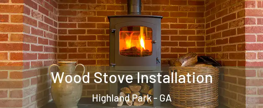 Wood Stove Installation Highland Park - GA