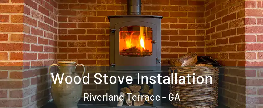Wood Stove Installation Riverland Terrace - GA