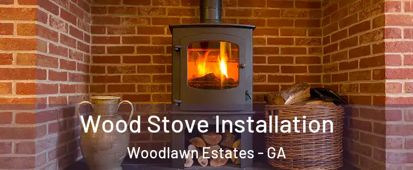 Wood Stove Installation Woodlawn Estates - GA
