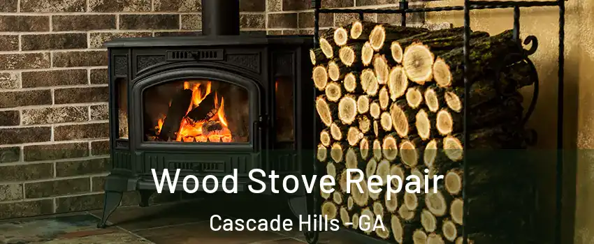 Wood Stove Repair Cascade Hills - GA