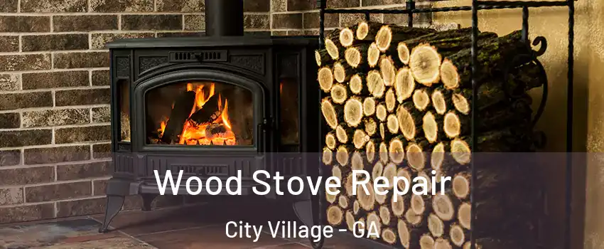 Wood Stove Repair City Village - GA