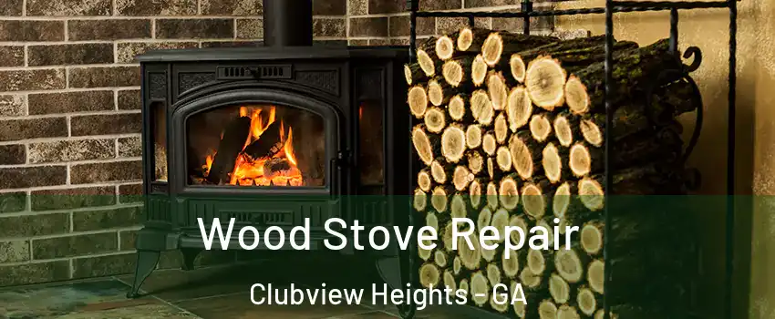 Wood Stove Repair Clubview Heights - GA