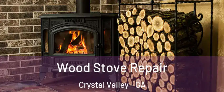 Wood Stove Repair Crystal Valley - GA