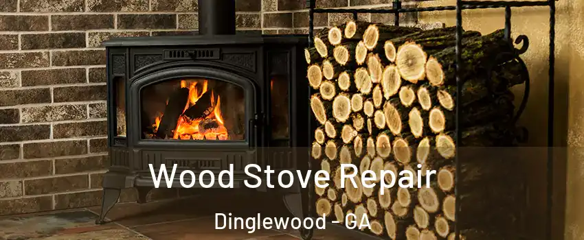 Wood Stove Repair Dinglewood - GA