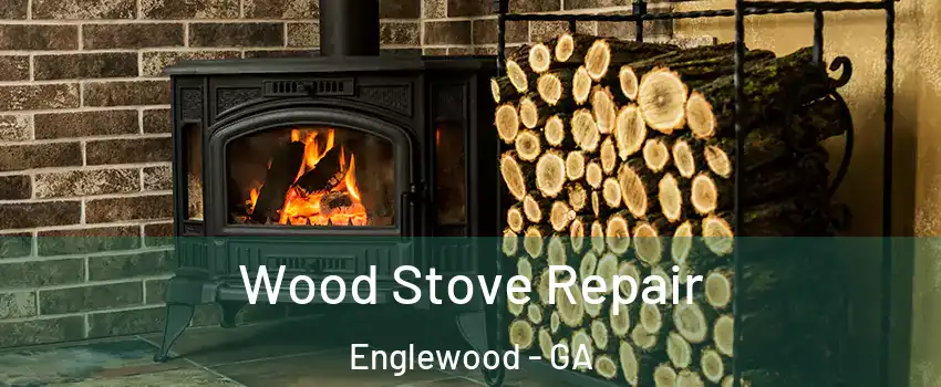 Wood Stove Repair Englewood - GA
