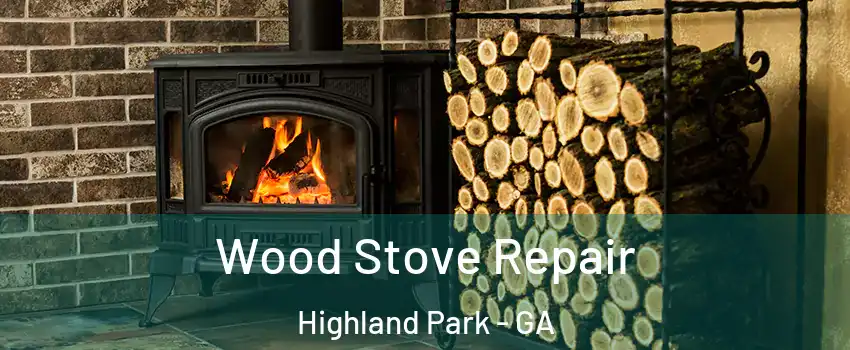 Wood Stove Repair Highland Park - GA