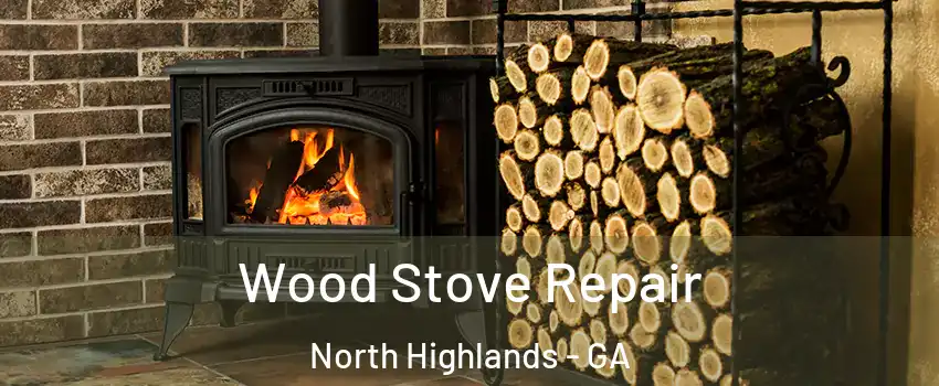 Wood Stove Repair North Highlands - GA