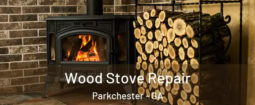 Wood Stove Repair Parkchester - GA