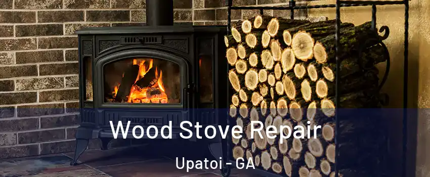 Wood Stove Repair Upatoi - GA