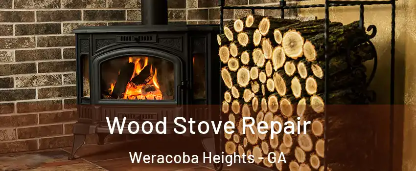 Wood Stove Repair Weracoba Heights - GA
