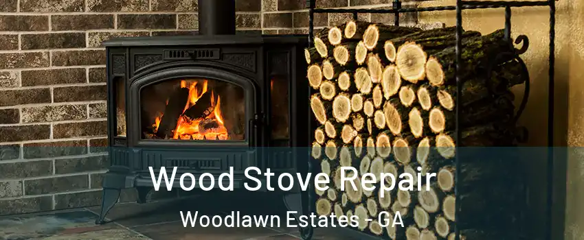 Wood Stove Repair Woodlawn Estates - GA